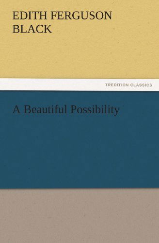 Cover for Edith Ferguson Black · A Beautiful Possibility (Tredition Classics) (Paperback Book) (2011)
