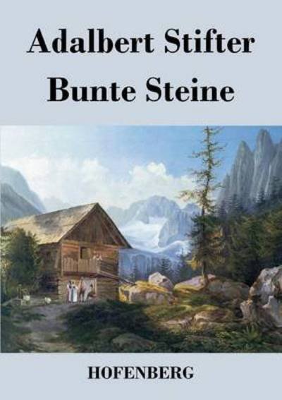 Bunte Steine - Adalbert Stifter - Bücher - Hofenberg - 9783843017893 - 12. August 2015