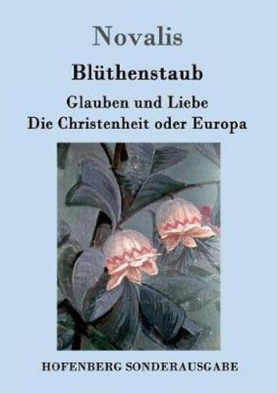 Blüthenstaub / Glauben und Lieb - Novalis - Libros -  - 9783843091893 - 21 de septiembre de 2016