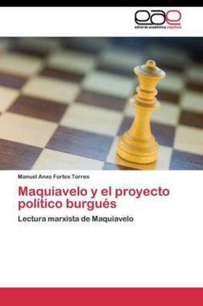 Cover for Fortes Torres Manuel Anxo · Maquiavelo Y El Proyecto Politico Burgues (Paperback Book) (2011)
