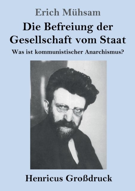 Cover for Erich Mühsam · Die Befreiung der Gesellschaft vom Staat (Grossdruck) (Pocketbok) (2019)