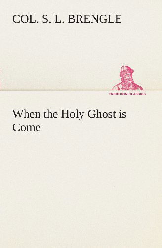 Cover for Col. S. L. Brengle · When the Holy Ghost is Come (Tredition Classics) (Pocketbok) (2013)