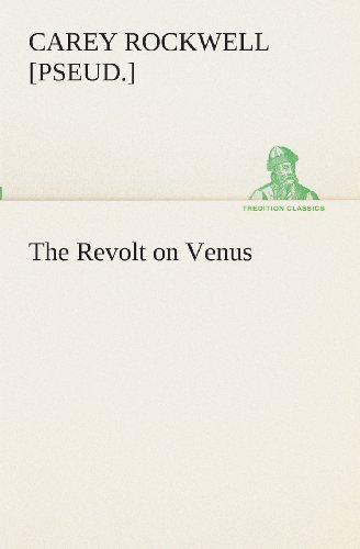 Cover for [pseud.] Rockwell Carey · The Revolt on Venus (Tredition Classics) (Paperback Bog) (2013)