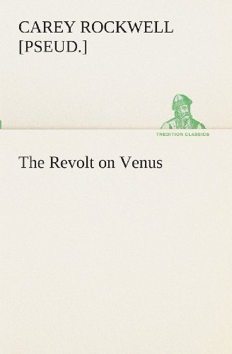 Cover for [pseud.] Rockwell Carey · The Revolt on Venus (Tredition Classics) (Taschenbuch) (2013)