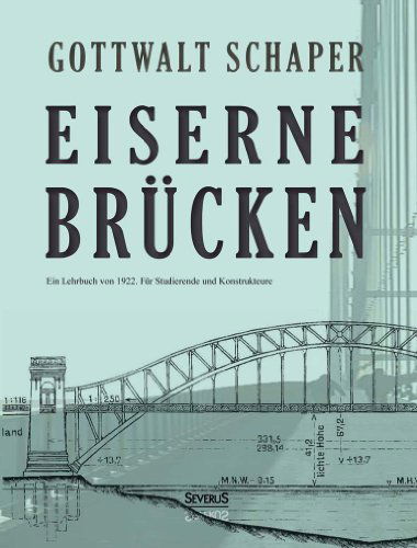 Cover for Gottwalt Schaper · Eiserne Brucken: Ein Lehrbuch von 1922. Fur Studierende und Konstrukteure: Ein Lehr- und Nachschlagebuch fur Studierende und Konstrukteure (Hardcover Book) [German edition] (2014)