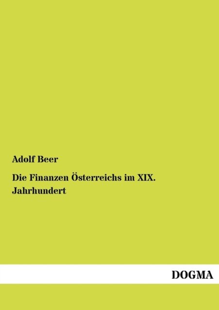 Cover for Adolf Beer · Die Finanzen OEsterreichs im XIX. Jahrhundert (Pocketbok) [German, 1 edition] (2012)