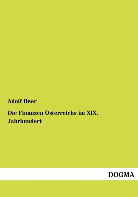 Cover for Adolf Beer · Die Finanzen OEsterreichs im XIX. Jahrhundert (Pocketbok) [German, 1 edition] (2012)