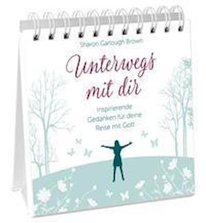 Unterwegs mit dir - Aufstellbuch - Sharon Garlough Brown - Books - Gerth Medien GmbH - 9783957347893 - June 17, 2021