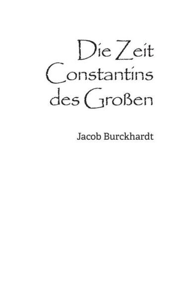 Cover for Jacob Burckhardt · Die Zeit Constantins des Grossen (Innbunden bok) (2016)
