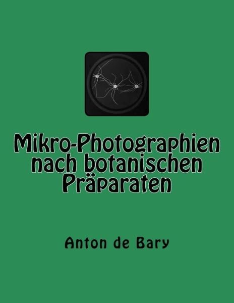 Cover for Anton De Bary · Mikro-Photographien nach botanischen Praparaten (Paperback Book) (2015)
