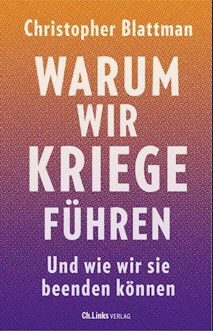 Cover for Christopher Blattman · Warum wir Kriege führen (Bog) (2023)