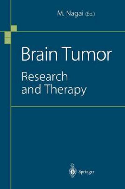 Brain Tumor: Research and Therapy - Masakatsu Nagai - Bøger - Springer Verlag, Japan - 9784431668893 - 17. august 2012