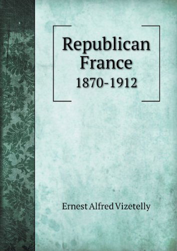 Cover for Ernest Alfred Vizetelly · Republican France 1870-1912 (Paperback Book) (2013)