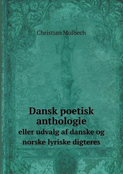 Cover for Christian Molbech · Dansk Poetisk Anthologie eller Udvalg af Danske og Norske Lyriske Digteres (Paperback Book) (2014)