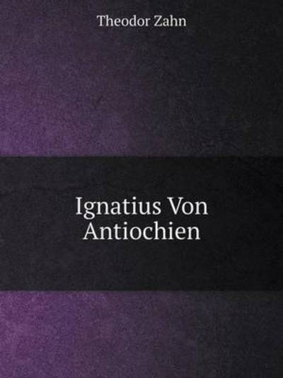 Cover for Theodor Zahn · Ignatius Von Antiochien (Taschenbuch) [German edition] (2014)