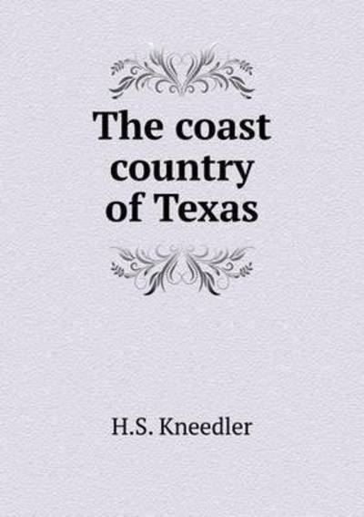 Cover for H S Kneedler · The Coast Country of Texas (Taschenbuch) (2015)