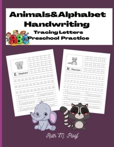 Cover for Ruth M Ploof · Animals&amp;Alphabet Handwriting: Tracing Letters, Preschool Practice (Paperback Book) (2021)