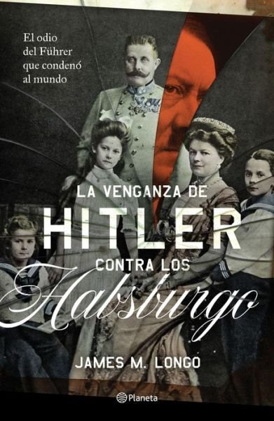 Cover for James M. Longo · La Venganza de Hitler Contra Los Habsburgo (Paperback Book) (2022)