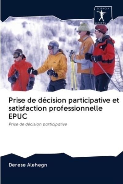 Cover for Derese Alehegn · Prise de decision participative et satisfaction professionnelle EPUC (Paperback Book) (2020)