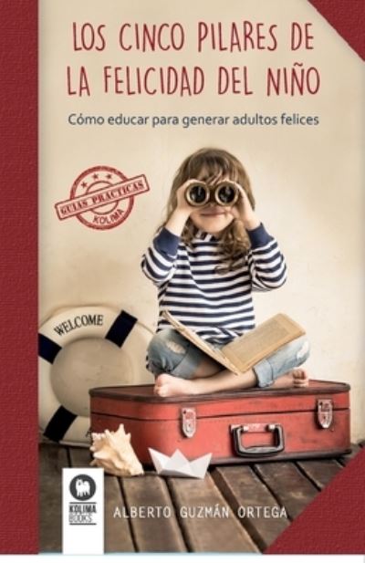 Cover for Alberto Guzmán Ortega · Los cinco pilares de la felicidad del niño (Paperback Book) (2023)