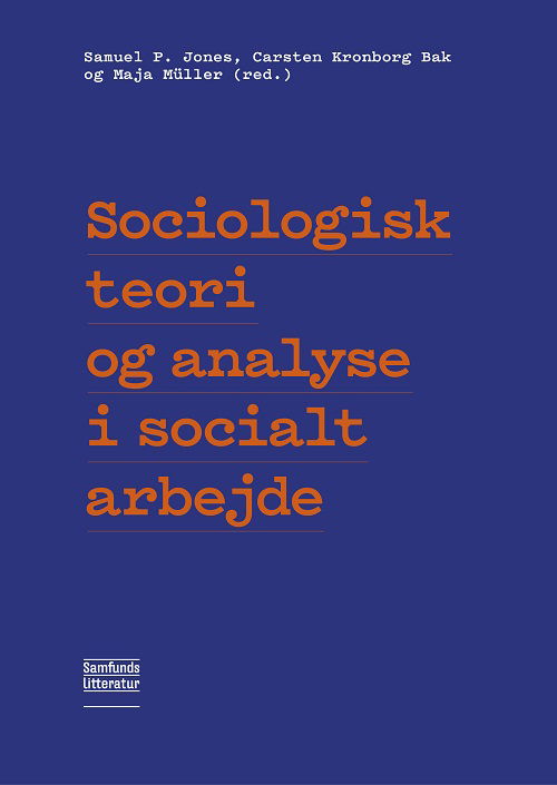 Cover for Samuel Pedersen Jones, Carsten Kronborg Bak, Maja Müller · Sociologisk teori og analyse i socialt arbejde (Heftet bok) [1. utgave] (2025)