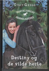 Cover for Stacy Gregg · Ponyklubbens hemmeligheder: Destiny og de vilde heste (Bound Book) [1e uitgave] [Indbundet] (2011)