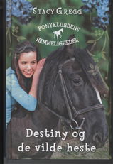 Cover for Stacy Gregg · Ponyklubbens hemmeligheder: Destiny og de vilde heste (Gebundesens Buch) [1. Ausgabe] [Indbundet] (2011)