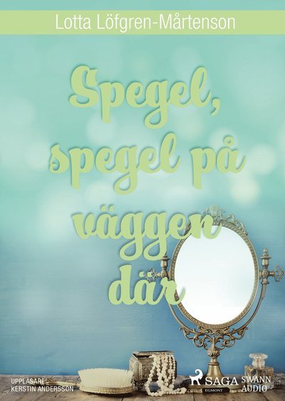 Cover for Lotta Löfgren-Mårtenson · Om Emma: Spegel, spegel på väggen där (MP3-CD) (2017)