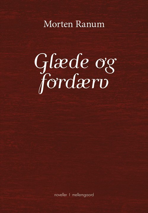 Glæde og fordærv - Morten Ranum - Kirjat - Forlaget mellemgaard - 9788793692893 - maanantai 15. lokakuuta 2018