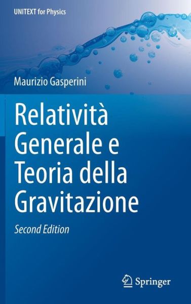 Cover for Gasperini, Maurizio (Istituto Nazionale Di Fisica Nucleare (Infn) Rome) · Relativita Generale E Teoria Della Gravitazione - Unitext for Physics (Hardcover Book) [2nd 2015 edition] (2014)