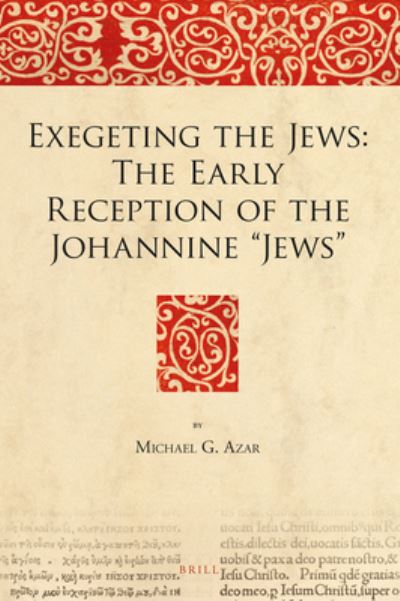 Cover for Michael Azar · Exegeting the Jews: The Early Reception of the Johannine &quot;Jews&quot; (Hardcover Book) (2016)