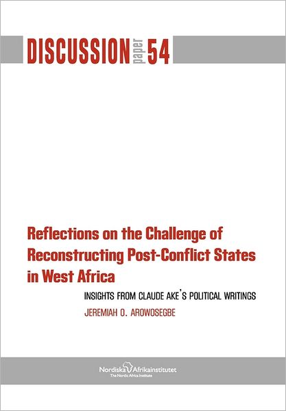 Cover for Jeremiah Arowosegbe · Reflections on the Challenge of Reconstructing Post-conflict States in West Africa (Pocketbok) (2011)