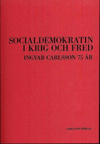 Socialdemokratin i krig och fred : Ingvar Carlsson 75 år - Björn von Sydow - Książki - Gidlunds förlag - 9789178447893 - 9 listopada 2009