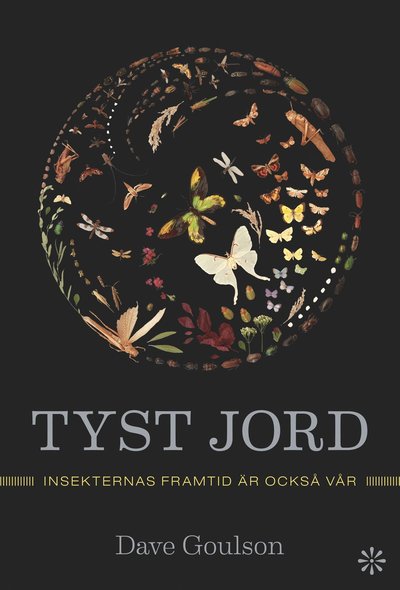 Cover for Dave Goulson · Tyst jord : Insekternas framtid är också vår (Innbunden bok) (2022)