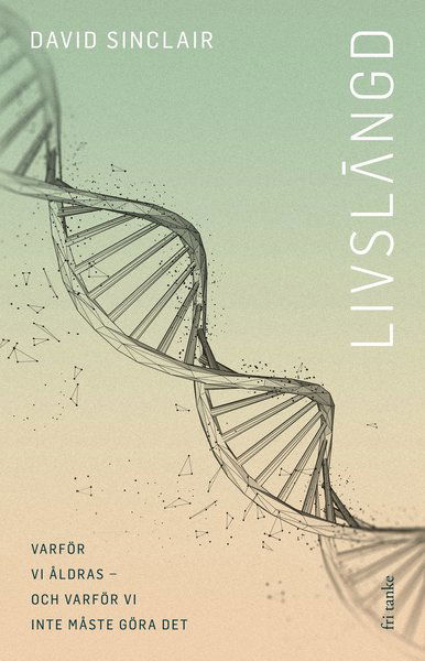 Cover for David Sinclair · Livslängd: Varför vi åldras och varför vi inte måste göra (Bound Book) (2021)