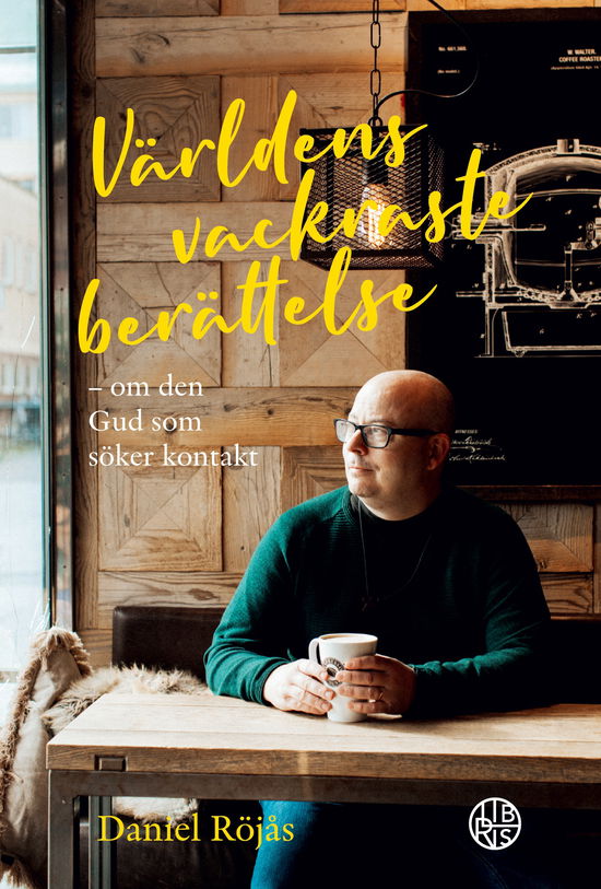 Cover for Daniel Röjås · Världens vackraste berättelse : Om den Gud som söker kontakt (Bok) (2023)