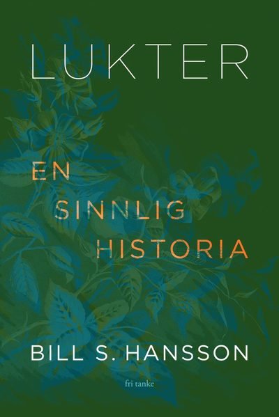 Bill S. Hansson · Lukter: En sinnlig historia (Innbunden bok) (2024)