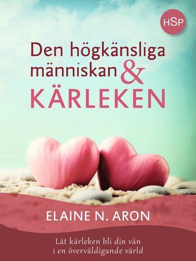 Cover for Elaine N. Aron · HSP: Den högkänsliga människan och kärleken : låt kärleken bli din vän i en överväldigande värld (Book) (2021)