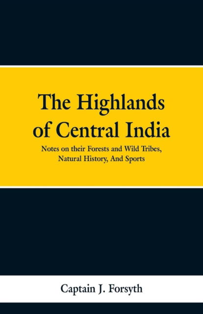 Cover for Captain J Forsyth · The Highlands of Central India (Paperback Bog) (2019)