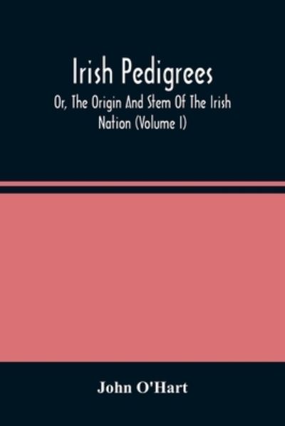 Cover for John O'Hart · Irish Pedigrees; Or, The Origin And Stem Of The Irish Nation (Volume I) (Paperback Book) (2021)