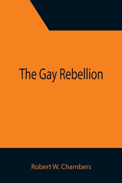 Cover for Robert W. Chambers · The Gay Rebellion (Paperback Book) (2021)