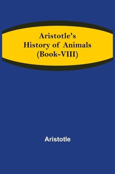 Aristotle's History of Animals - Aristotle - Bøger - Alpha Edition - 9789355756893 - 18. januar 2022