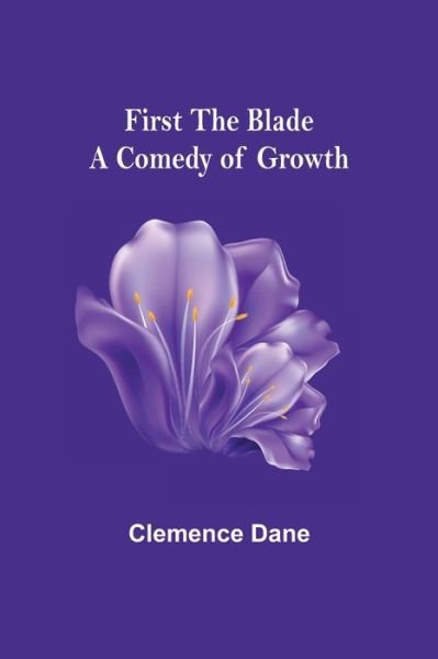 Cover for Clemence Dane · First the Blade A Comedy of Growth (Paperback Bog) (2021)