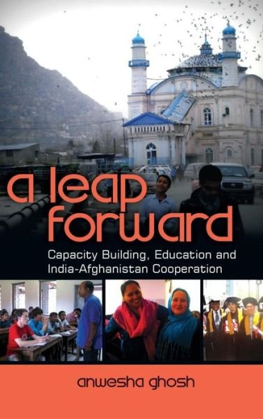 A Leap Forward: Capacity Building, Education and India-afghanistan Cooperation - Anwesha Ghosh - Books - K W Publishers Pvt Ltd - 9789381904893 - October 15, 2013