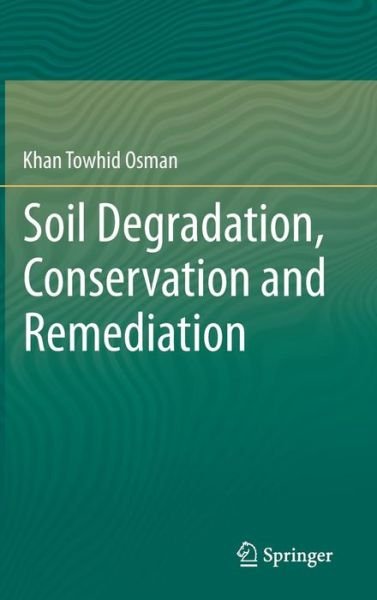 Khan Towhid Osman · Soil Degradation, Conservation and Remediation (Innbunden bok) [2014 edition] (2013)