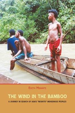 Cover for Edith Mirante · The Wind in the Bamboo: A Journey in Search of Asia's Negrito Indigenous People (Paperback Book) (2014)