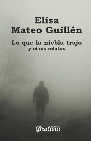 Cover for Elisa Mateo Guillen · Lo que la niebla trajo y otros relatos (Paperback Book) (2020)