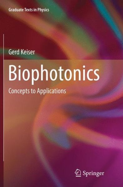 Cover for Gerd Keiser · Biophotonics: Concepts to Applications - Graduate Texts in Physics (Paperback Book) [Softcover reprint of the original 1st ed. 2016 edition] (2018)