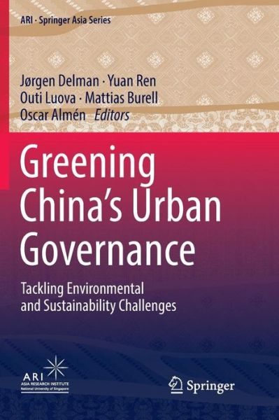 Cover for Greening China’s Urban Governance: Tackling Environmental and Sustainability Challenges - ARI - Springer Asia Series (Paperback Book) [Softcover Reprint of the Original 1st 2019 edition] (2018)