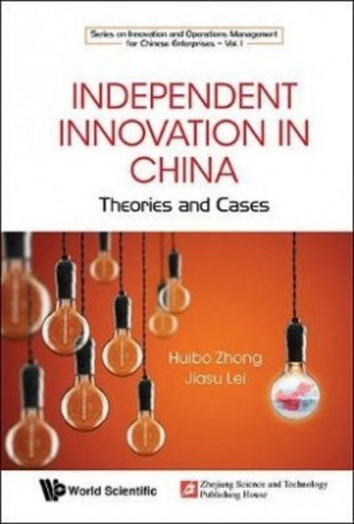 Cover for Zhong, Huibo (Beijing Inst Of Technology, China) · Independent Innovation In China: Theory And Cases - Series On Innovation And Operations Management For Chinese Enterprises (Gebundenes Buch) (2018)